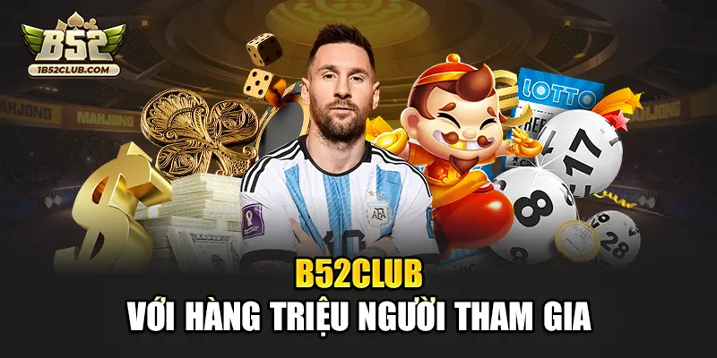 B52club với hàng triệu người tham gia