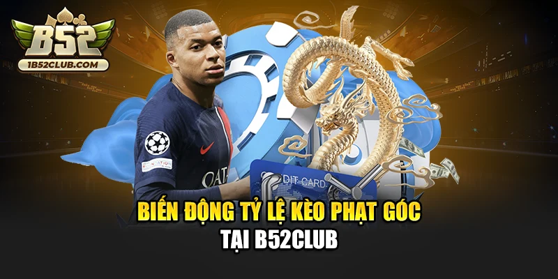 Biến động tỷ lệ kèo phạt góc tại B52club