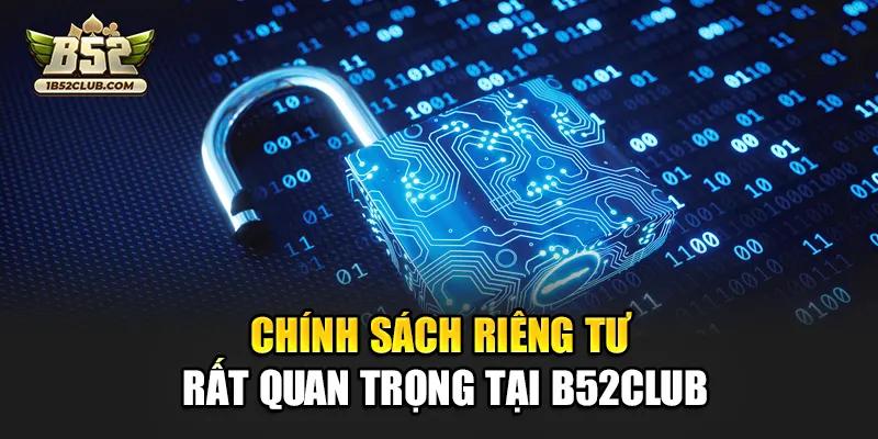 Chính sách riêng tư rất quan trọng tại B52club