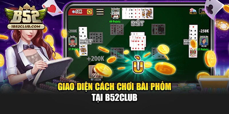 Giao diện cách chơi bài phỏm tại B52club