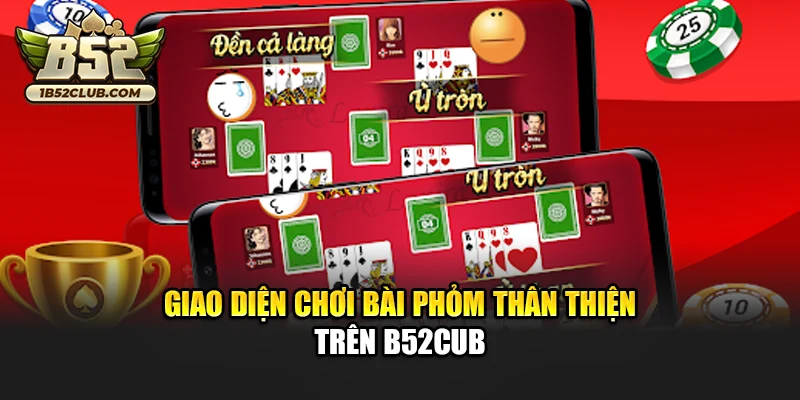 Giao diện chơi bài phỏm thân thiện trên B52cub