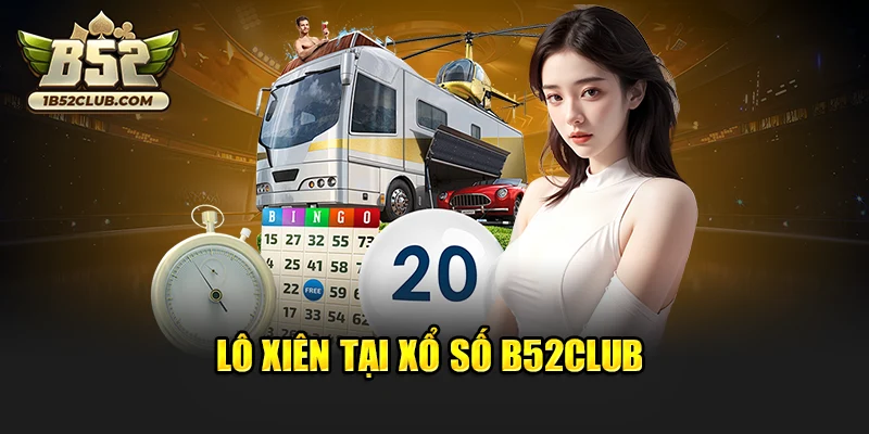 Lô xiên tại xổ số B52club