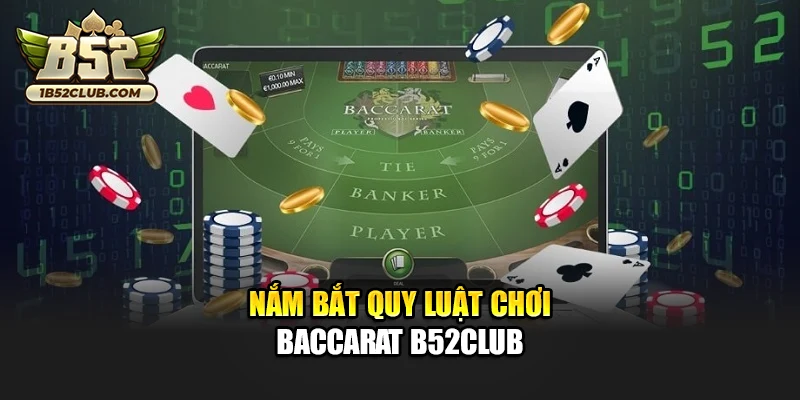 Nắm bắt quy luật chơi Baccarat B52club