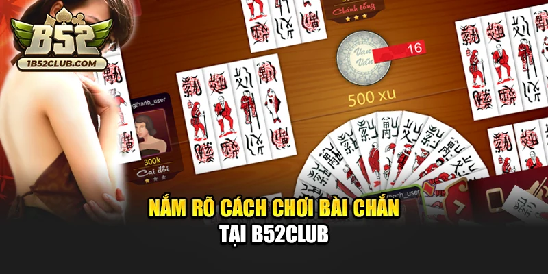 Nắm rõ cách chơi bài Chắn tại B52club