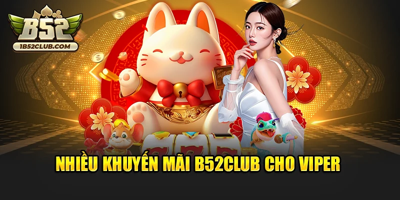 Nhiều khuyến mãi B52club cho VIPer