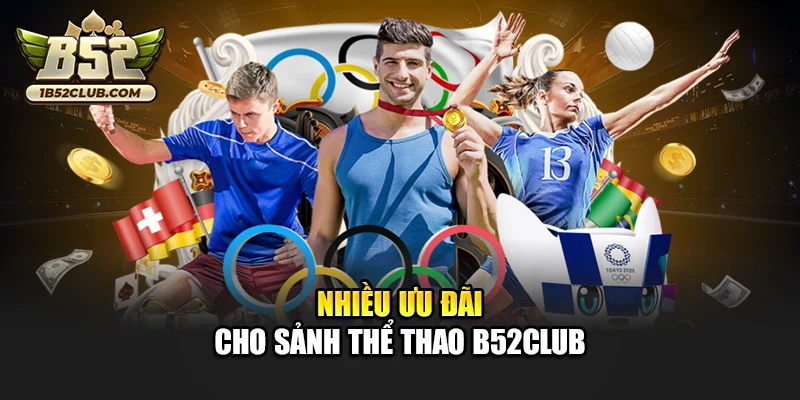 Nhiều ưu đãi cho sảnh thể thao B52club