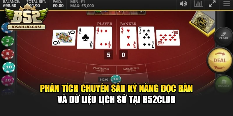 Phân tích chuyên sâu kỹ năng đọc bàn và dữ liệu lịch sử tại B52club