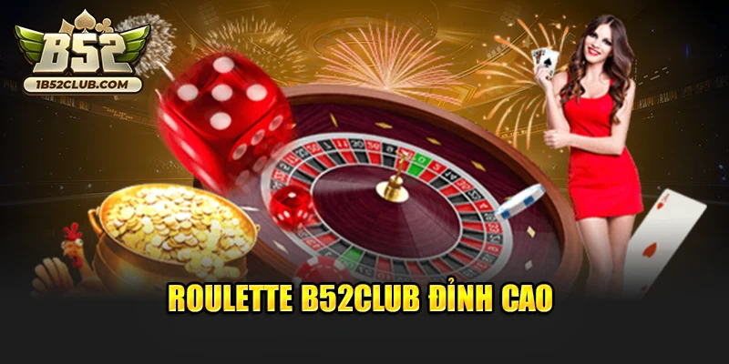 Roulette B52club đỉnh cao