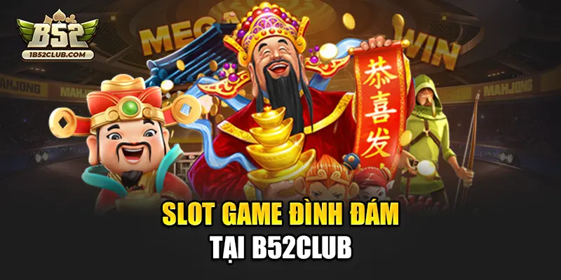 Slot game đình đám tại B52club