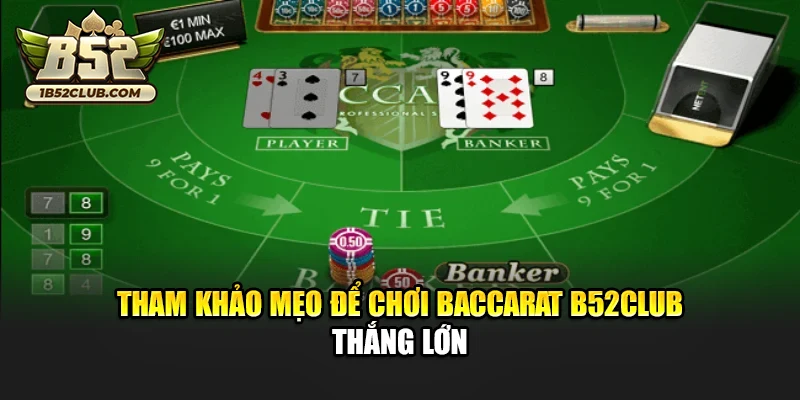 Tham khảo mẹo để chơi Baccarat B52club thắng lớn