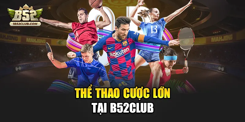 Thể thao cược lớn tại B52club