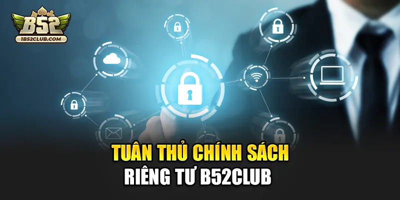 Tuân thủ chính sách riêng tư B52club
