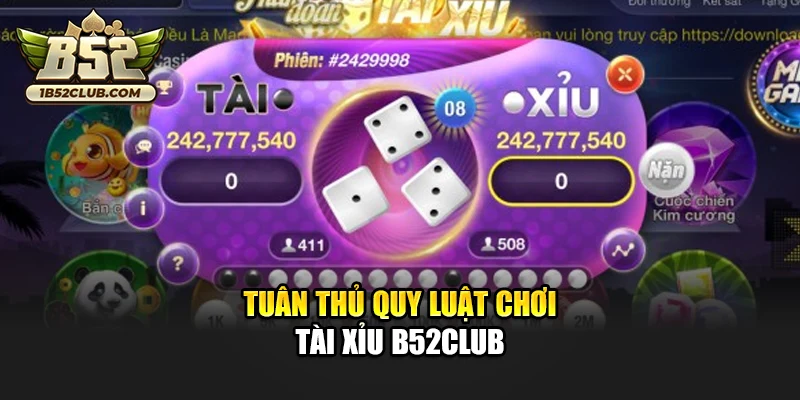 Tuân thủ quy luật chơi Tài Xỉu B52club